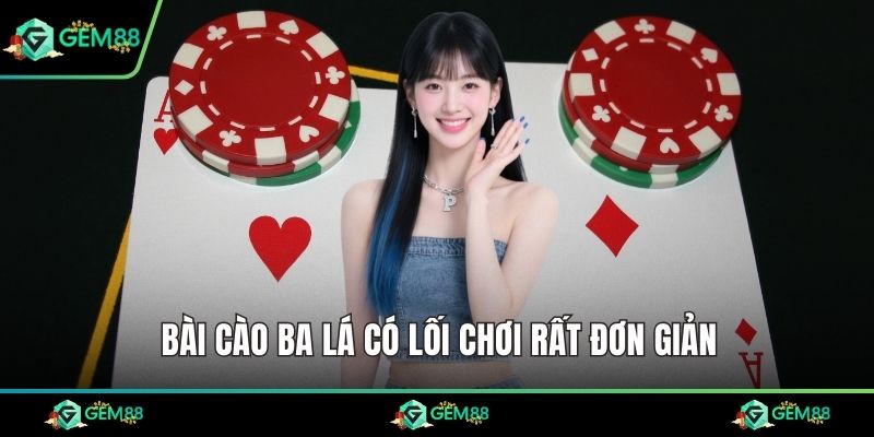 Bài cào ba lá có lối chơi rất đơn giản