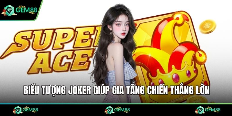 Biểu tượng Joker giúp gia tăng chiến thắng lớn