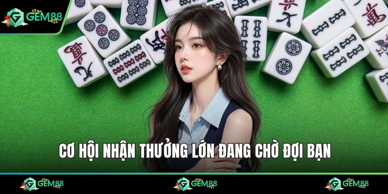 Cơ hội nhận thưởng lớn đang chờ đợi bạn