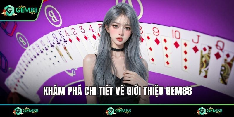 Khám phá chi tiết về giới thiệu Gem88