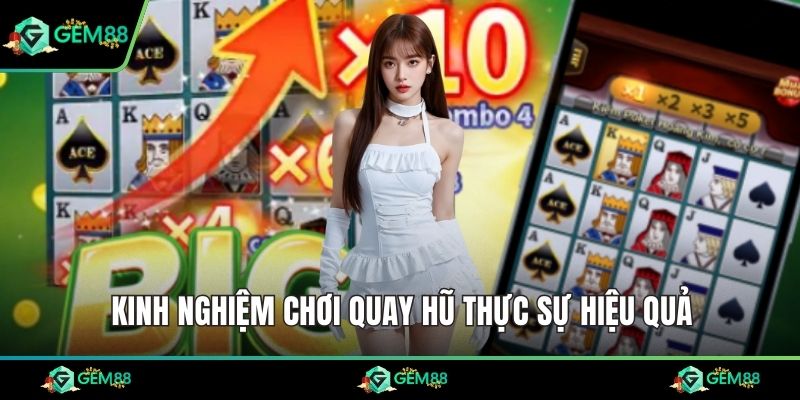 Kinh nghiệm chơi quay hũ thực sự hiệu quả