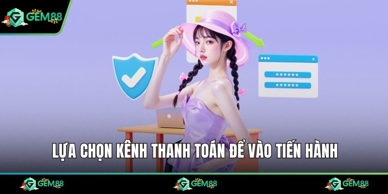 Lựa chọn kênh thanh toán để vào tiến hành
