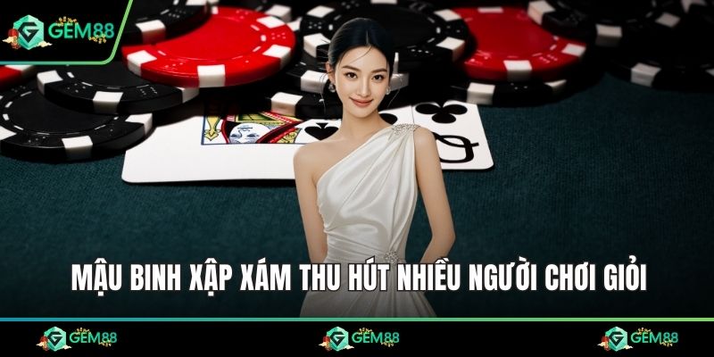 Mậu binh xập xám thu hút nhiều người chơi giỏi