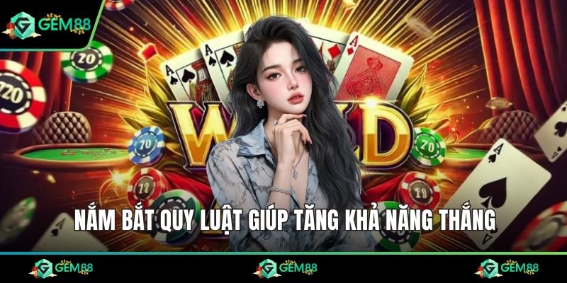 Nắm bắt quy luật giúp tăng khả năng thắng