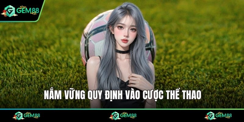 Nắm vững quy định vào cược thể thao