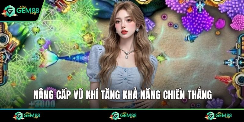 Nâng cấp vũ khí tăng khả năng chiến thắng