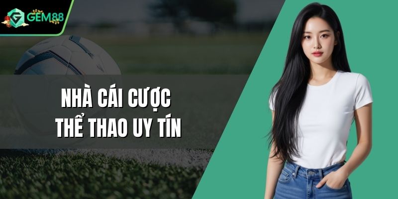 Nhà Cái Cược Thể Thao Uy Tín Và Các Tiêu Chí Đánh Giá