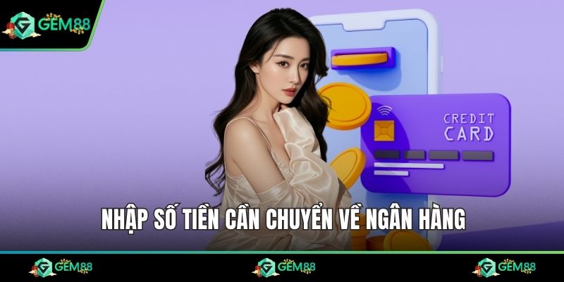 Nhập số tiền cần chuyển về ngân hàng