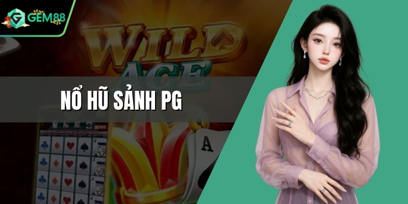 Nổ Hũ Sảnh PG - Cơ Hội Làm Giàu Nhanh Chóng Cho Bạn