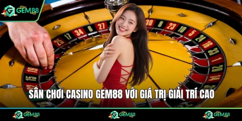 Sân chơi casino Gem88 với giá trị giải trí cao