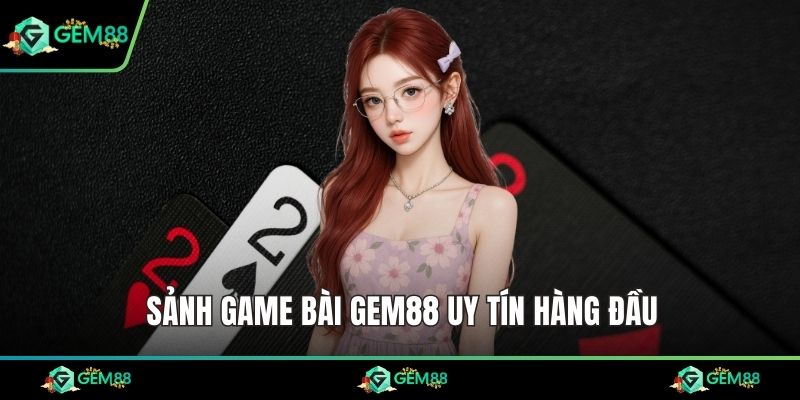 Sảnh game bài Gem88 uy tín hàng đầu