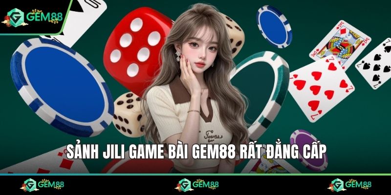 Sảnh JILI game bài Gem88 rất đẳng cấp