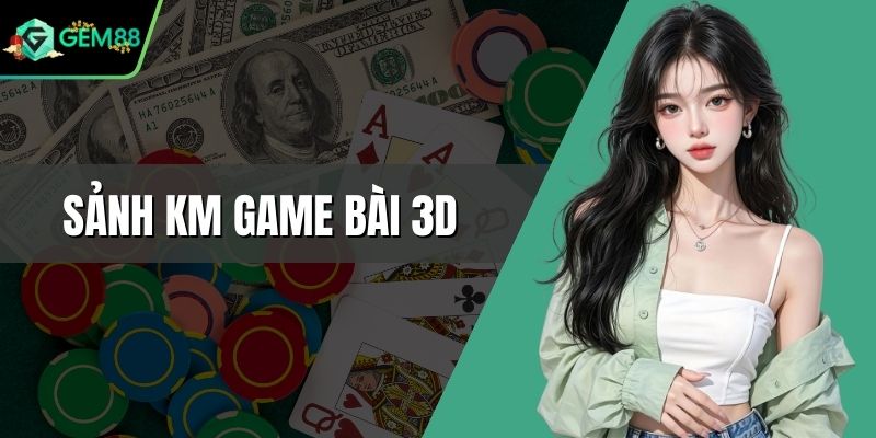 Sảnh KM Game Bài 3D - Điểm Đến Lý Tưởng Cho Mọi Người