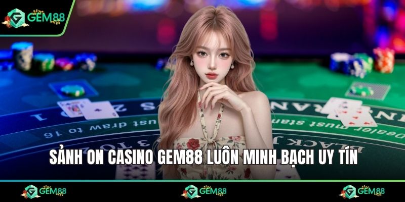 Sảnh ON casino Gem88 luôn minh bạch uy tín