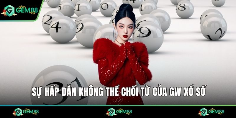 Sự hấp dẫn không thể chối từ của GW xổ số
