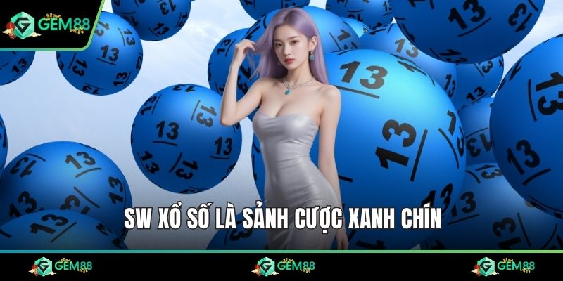 SW xổ số là sảnh cược xanh chín