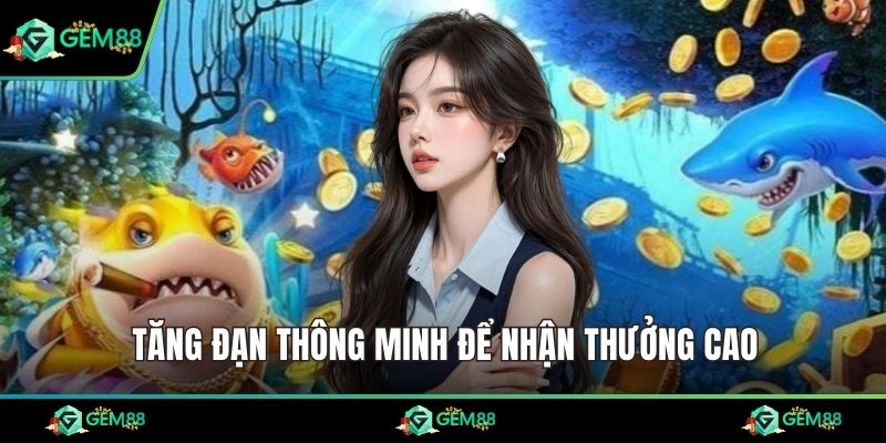 Tăng đạn thông minh để nhận thưởng cao