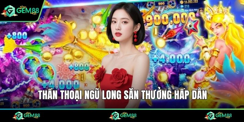 Thần thoại ngũ long săn thưởng hấp dẫn