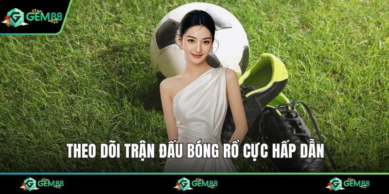 Theo dõi trận đấu bóng rổ cực hấp dẫn