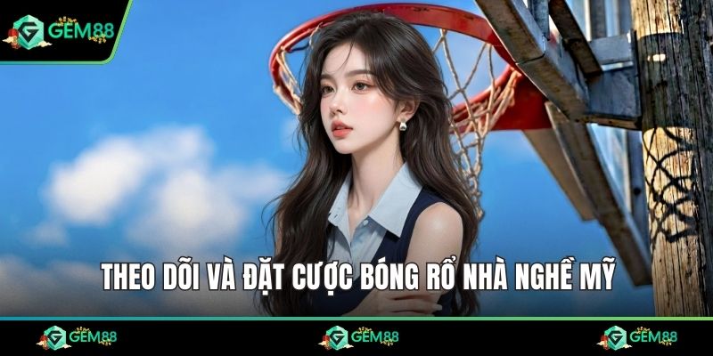 Theo dõi và đặt cược bóng rổ nhà nghề Mỹ