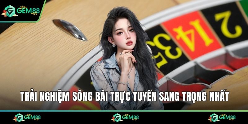 Trải nghiệm sòng bài trực tuyến sang trọng nhất