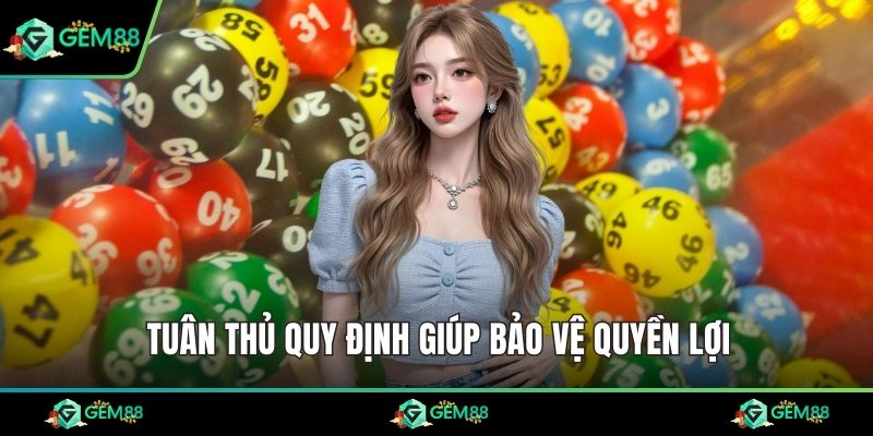 Tuân thủ quy định giúp bảo vệ quyền lợi